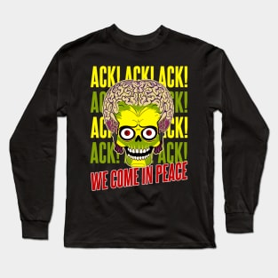 Martian Invader Ack Ack Ack We Come in Peace Long Sleeve T-Shirt